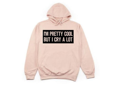 I'm Pretty Cool But I Cry A Lot, Funny Hoodies, Unsiex Hoodie, Women's Fashion, Gift For Her, Humor, Sayings, Dramatic, Trendy Apparel, Cry - Chase Me Tees LLC