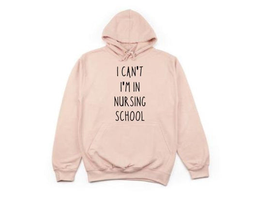 Nursing School, I Can't I'm In Nursing School, Future Nurse, Nursing Apparel, Funny Hoodies, Nursing Student, Gift For Nurse, Nurse Hoodie - Chase Me Tees LLC