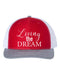 Dream Hat, Living The Dream, Snapback, Trucker Hat, Dream, Gift For Her, Adjustable, 10 Hat Colors, Dream Big, Gift For Her, White Text - Chase Me Tees LLC