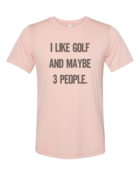 Golfing Shirt, I Like Golf And Maybe 3 People, Sublimation T, Golf, Golfing Apparel, Unisex Adult T, Golf Tee, Funny Golfing Shirt, Golf Tee - Chase Me Tees LLC