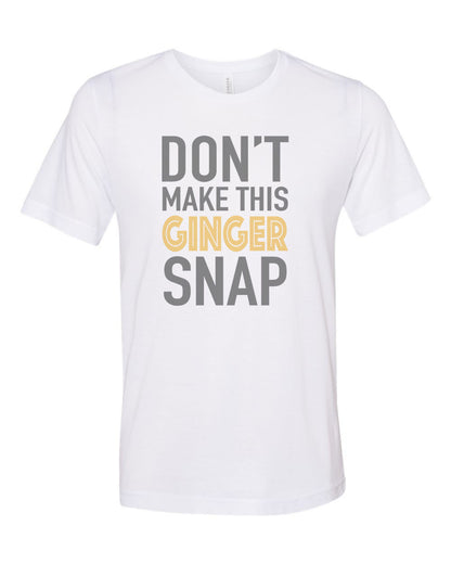 Red Head Shirt, Don't Make This Ginger Snap, Ginger Shirt, Unisex, Sublimation T, Soft Bella Tee, Gift For Her, Gift For Red Head, Humor - Chase Me Tees LLC
