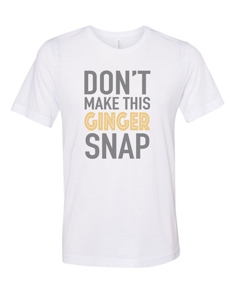 Red Head Shirt, Don't Make This Ginger Snap, Ginger Shirt, Unisex, Sublimation T, Soft Bella Tee, Gift For Her, Gift For Red Head, Humor - Chase Me Tees LLC