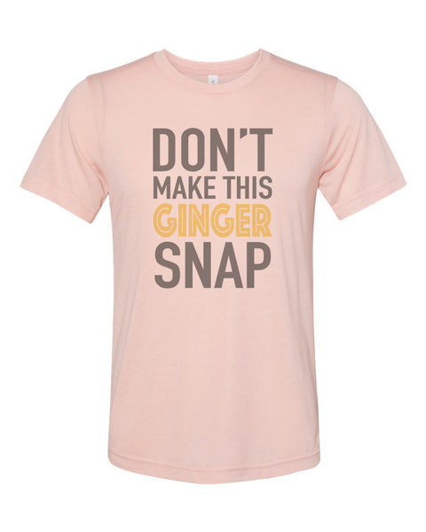 Red Head Shirt, Don't Make This Ginger Snap, Ginger Shirt, Unisex, Sublimation T, Soft Bella Tee, Gift For Her, Gift For Red Head, Humor - Chase Me Tees LLC