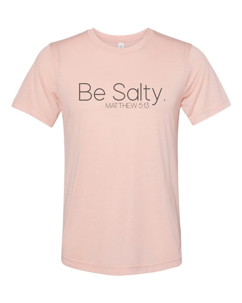 Christian Shirts, Be Salty, Religious Shirt, Unisex, Sublimation T, Christian Apparel, Worship, Jesus, Gift For Her, Ministry, Godly Apparel - Chase Me Tees LLC