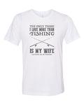 Fishing Shirt, The Only Thing I Love More Than Fishing, Husband Shirt, Gift For Him, Hubby Tee, Hunting And Fishing, Fishing Dad, Fishing T - Chase Me Tees LLC