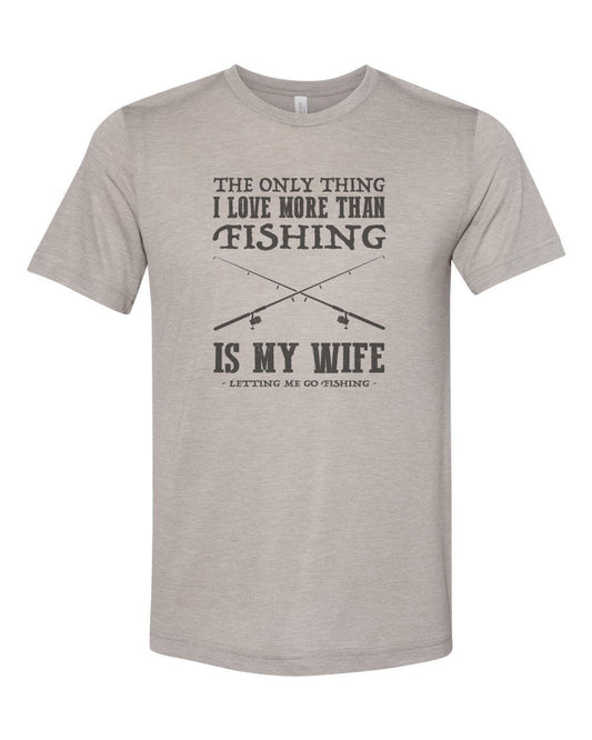 Fishing Shirt, The Only Thing I Love More Than Fishing, Husband Shirt, Gift For Him, Hubby Tee, Hunting And Fishing, Fishing Dad, Fishing T - Chase Me Tees LLC