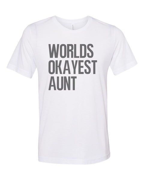 Aunt Shirt, Worlds Okayest Aunt, Auntie Shirt, Sublimation T, Sisterhood, Aunt T, Humor, Funny Tees, Shirts With Sayings, Sister Birthday - Chase Me Tees LLC
