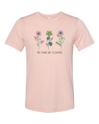 No Rain No Flowers, Positivity, Inspire, Sublimation, Soft Bella Canvas, Flower Shirt, Gift For Her, Garden Shirt, Green Thumb, Flowers - Chase Me Tees LLC