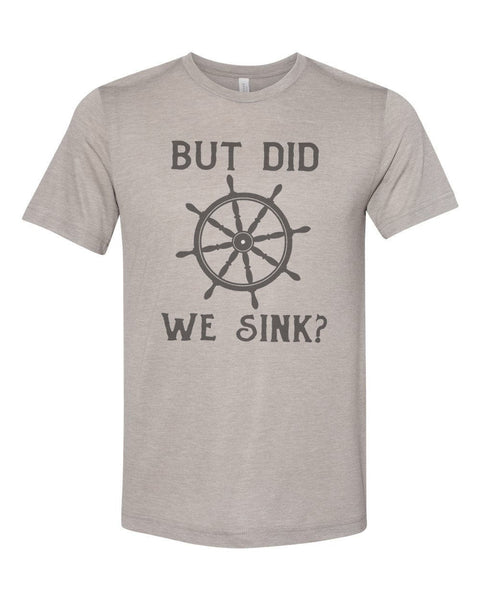 Sailor Gift, Gift For Sailor, But Did We Sink, Boating Shirt, Sailing Shirt, Sublimation T, Boat Apparel, Fishing Shirt, Gift For Him - Chase Me Tees LLC