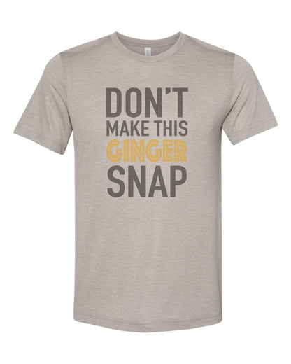 Red Head Shirt, Don't Make This Ginger Snap, Ginger Shirt, Unisex, Sublimation T, Soft Bella Tee, Gift For Her, Gift For Red Head, Humor - Chase Me Tees LLC