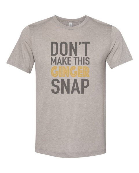 Red Head Shirt, Don't Make This Ginger Snap, Ginger Shirt, Unisex, Sublimation T, Soft Bella Tee, Gift For Her, Gift For Red Head, Humor - Chase Me Tees LLC