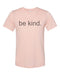 Be Kind, Be Kind Shirt, Inspirational, Unisex, Sublimation T, Kindness, Love, Inspire, Soft Bella T, Gift For Her, Shirts With Words, Kind - Chase Me Tees LLC