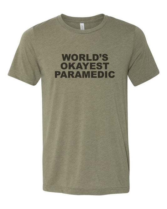 Paramedic Shirt, Gift For Paramedic, EMT Shirt, World's Okayest Paramedic, Unisex, Sublimation T, Gift For EMT, Ambulance Shirt, Paramedic T - Chase Me Tees LLC