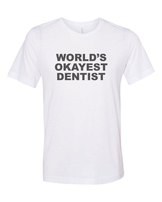 Dentist Shirt, World's Okayest Dentist, Gift For Dentist, Unisex, Sublimation T, Soft Bella Canvas, Dentist T, Orthopedic Shirt, Orthopedics - Chase Me Tees LLC