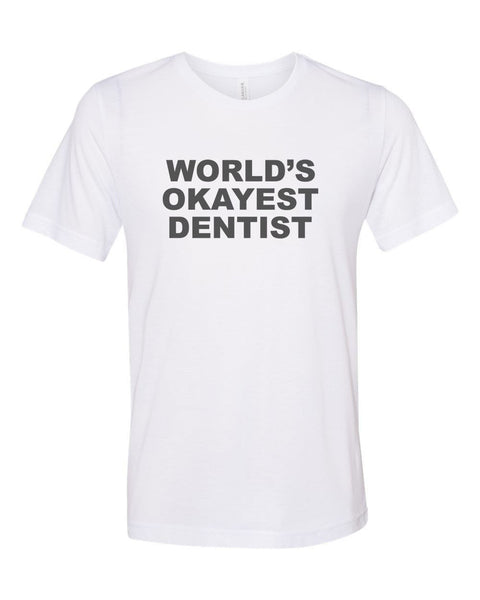 Dentist Shirt, World's Okayest Dentist, Gift For Dentist, Unisex, Sublimation T, Soft Bella Canvas, Dentist T, Orthopedic Shirt, Orthopedics - Chase Me Tees LLC
