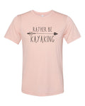 Kayaking Shirt, Rather Be Kayaking, Sublimation T, Kayaking Apparel, Float Trip Shirt, Unisex T, Gift For Her, Canoeing Shirt, Canoeing Tee - Chase Me Tees LLC