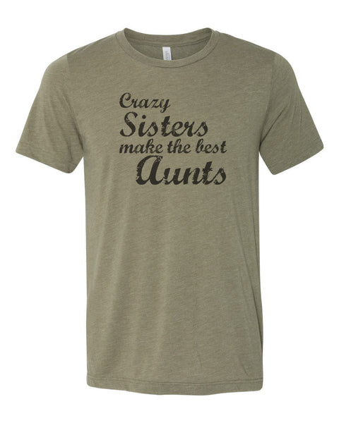Aunt Shirt, Crazy Sisters Make The Best Aunts, Aunt Baby Announcement, Aunt Baby Reveal, Auntie Tee, Sublimation T, Soft Bella Canvas, Aunt - Chase Me Tees LLC
