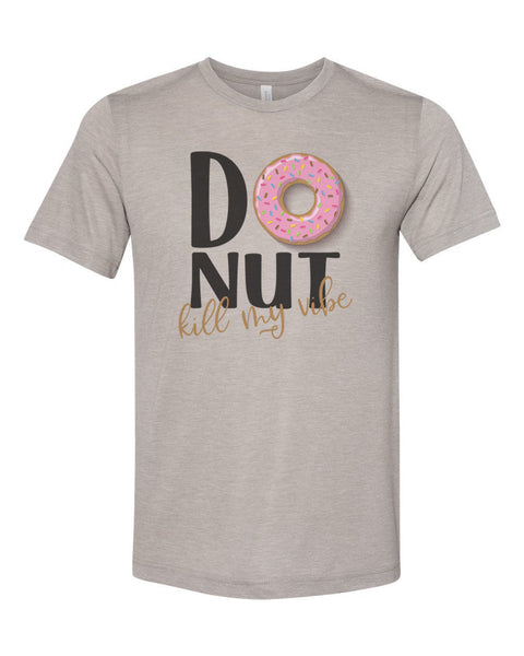 Donut Kill My Vibe, Donut Shirt, Unisex, Soft Bella Canvas, Donut Lover, Sublimation T, Donut Apparel, Funny Tees, Trendy Shirt, Good Vibes - Chase Me Tees LLC
