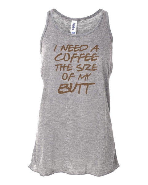 Coffee Tank Top, I Need A Coffee The Size Of My Butt, Muscle Tank, Bella Canvas, Racerback, Women's Coffee Shirt, Coffee Racerback, Gym Tank - Chase Me Tees LLC