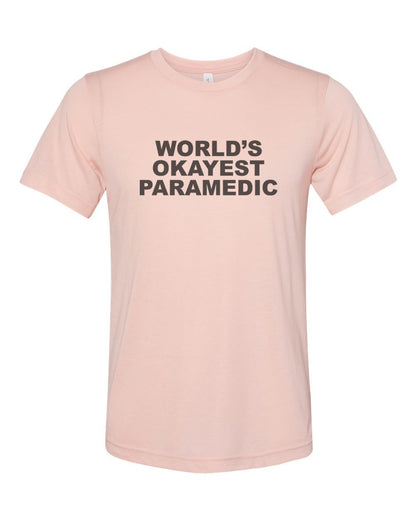 Paramedic Shirt, Gift For Paramedic, EMT Shirt, World's Okayest Paramedic, Unisex, Sublimation T, Gift For EMT, Ambulance Shirt, Paramedic T - Chase Me Tees LLC