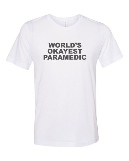 Paramedic Shirt, Gift For Paramedic, EMT Shirt, World's Okayest Paramedic, Unisex, Sublimation T, Gift For EMT, Ambulance Shirt, Paramedic T - Chase Me Tees LLC