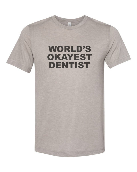 Dentist Shirt, World's Okayest Dentist, Gift For Dentist, Unisex, Sublimation T, Soft Bella Canvas, Dentist T, Orthopedic Shirt, Orthopedics - Chase Me Tees LLC