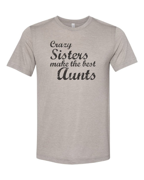 Aunt Shirt, Crazy Sisters Make The Best Aunts, Aunt Baby Announcement, Aunt Baby Reveal, Auntie Tee, Sublimation T, Soft Bella Canvas, Aunt - Chase Me Tees LLC