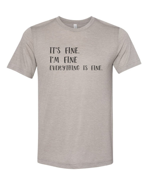 It's Fine I'm Fine Everything Is Fine, Sarcastic Shirt, Sarcasm Tee, Everything Is Fine Shirt, Unisex, Soft Bella T, Gift For Her, Funny Tee - Chase Me Tees LLC