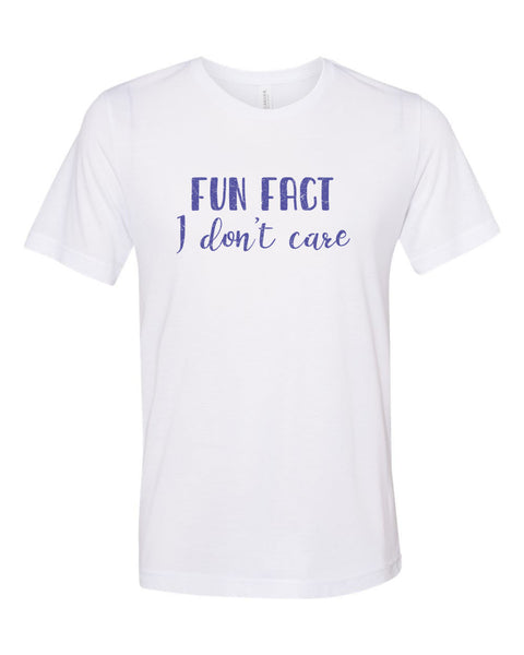 Fun Fact I Don't Care, I Don't Care Shirt, Unisex Fit, Soft Bella Tee, Inspirational Shirt, Shirts With Sayings, Funny Mom Shirt, Graphic T - Chase Me Tees LLC