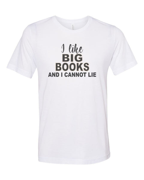 I like Big Books And I Cannot Lie, Book Lover Shirt, Reading Shirt, Book Lover Gift, Teacher Shirt, Unisex Fit, Sublimation, Book Shirts - Chase Me Tees LLC