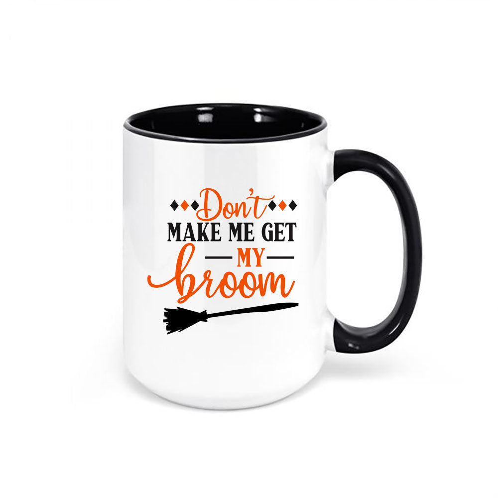 Witch Mug, Halloween Mug, Don't Make Me Get My Broom, Witch Coffee Mug, Halloween Cup, Witch Lover, Gift For Her, 15oz, Mugs With Words - Chase Me Tees LLC
