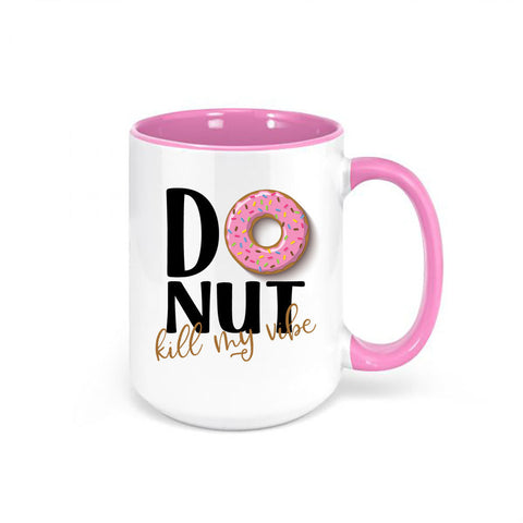 Donut Mug, Donut Kill My Vibe, Donut Coffee Mug, Don't Kill My Vibes Mug, Donut Lover, Sublimated Mugs, Gift For Her, Mom Coffee Mug - Chase Me Tees LLC