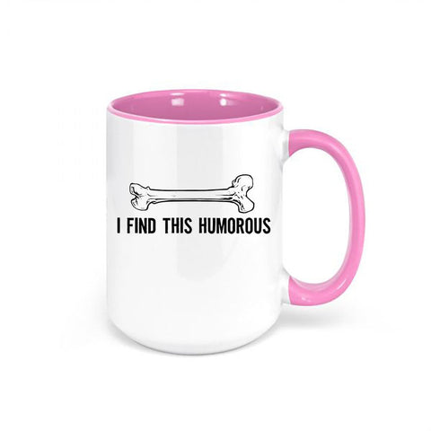 I Find This Humorous Coffee Cup, Orthopedic Coffee Cup, Gift For Science Teacher, Bone Mug, Science Teacher Mug, Funny Mugs, Orthopedic Mug - Chase Me Tees LLC