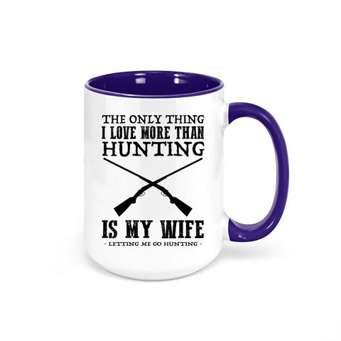 Hunting Mug, The Only Thing I Love More Than Hunting Is My Wife Letting Me Go Hunting, Hunting Coffee Cup, Hunting Cup, Hunting Husband - Chase Me Tees LLC