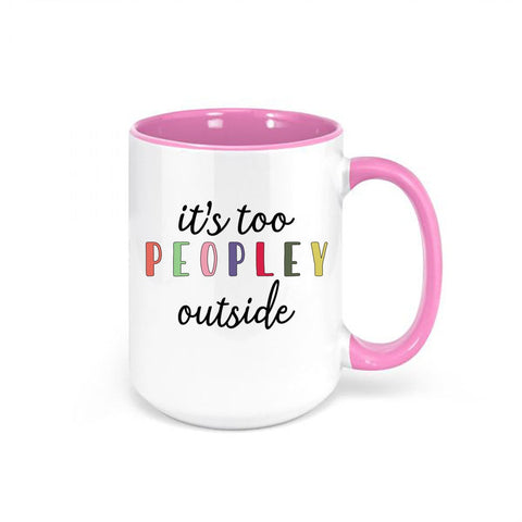 It's Too Peopley Outside, Funny Mugs, It's Too Peopley Mug, Gift For Her, Birthday Gift, Christmas Gift, Sublimated Design, Introvert Mug - Chase Me Tees LLC