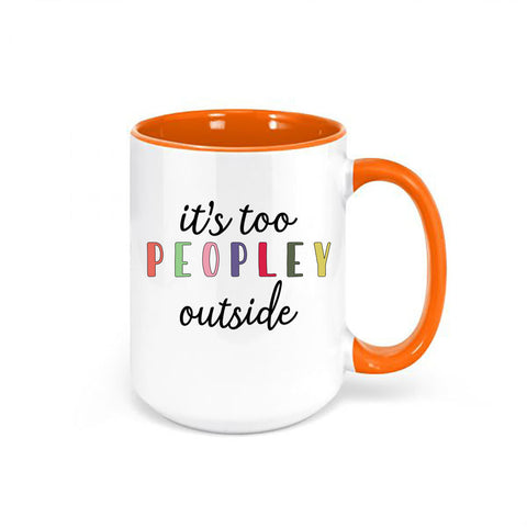 It's Too Peopley Outside, Funny Mugs, It's Too Peopley Mug, Gift For Her, Birthday Gift, Christmas Gift, Sublimated Design, Introvert Mug - Chase Me Tees LLC