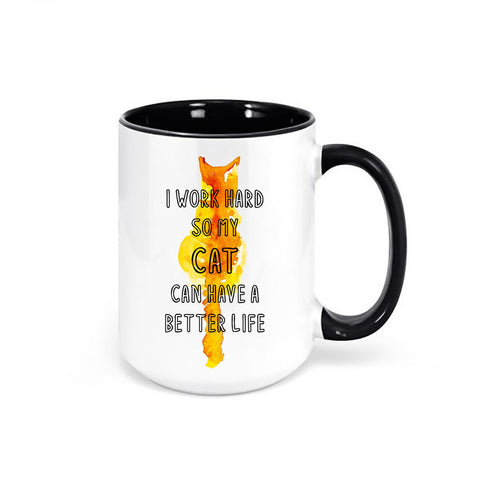I Work Hard So My Cat Can Have A Better Life, Cat Owner Mug, Cat Coffee Mug, Cat Gift, Funny Mugs, Gift For Cat Owner, Cat Mom Mug, Cat Dad - Chase Me Tees LLC
