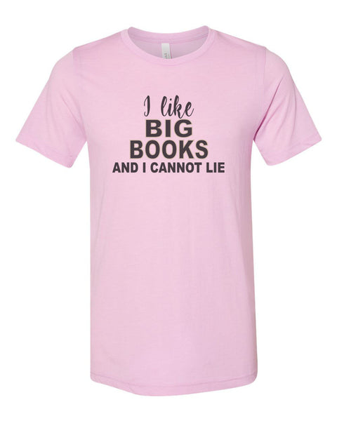 I like Big Books And I Cannot Lie, Book Lover Shirt, Reading Shirt, Book Lover Gift, Teacher Shirt, Unisex Fit, Sublimation, Book Shirts - Chase Me Tees LLC