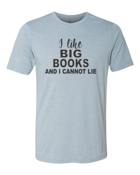 I like Big Books And I Cannot Lie, Book Lover Shirt, Reading Shirt, Book Lover Gift, Teacher Shirt, Unisex Fit, Sublimation, Book Shirts - Chase Me Tees LLC