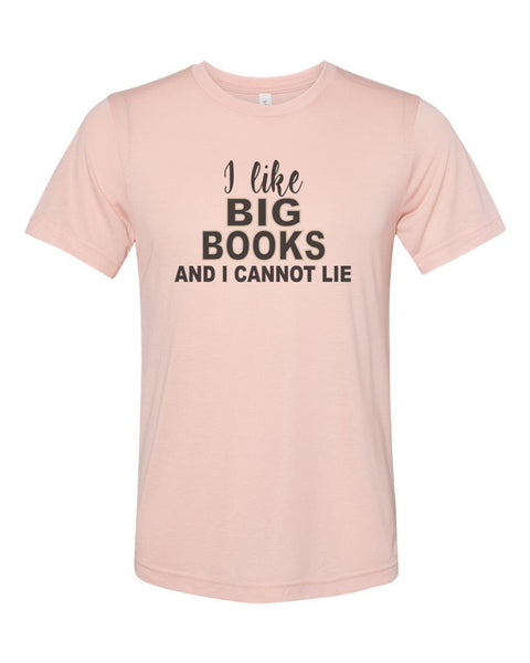 I like Big Books And I Cannot Lie, Book Lover Shirt, Reading Shirt, Book Lover Gift, Teacher Shirt, Unisex Fit, Sublimation, Book Shirts - Chase Me Tees LLC