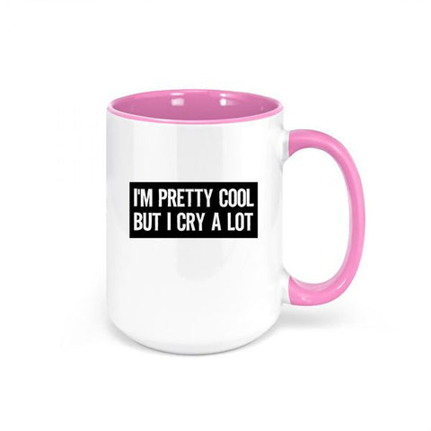 Funny Mugs, I'm Pretty Cool But I Cry A Lot, Gift For Her, 15oz, Dramatic Mug, Mugs With Words, Trendy Mugs, Best Friend Mug, Birthday Gift - Chase Me Tees LLC