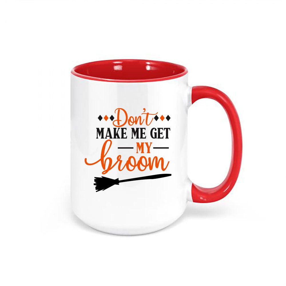 Witch Mug, Halloween Mug, Don't Make Me Get My Broom, Witch Coffee Mug, Halloween Cup, Witch Lover, Gift For Her, 15oz, Mugs With Words - Chase Me Tees LLC