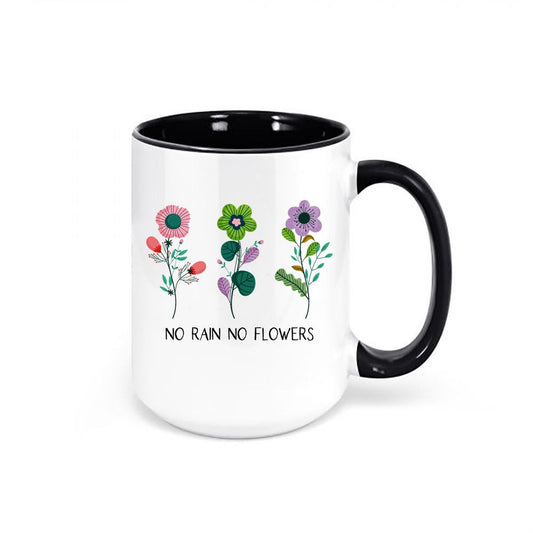 No Rain No Flowers, Flower Coffee Mug, Flower Lover, No Rain No Flowers Mug, Gift For Her, Mom Coffee Mug, Mother's Day Gift, Inspirational - Chase Me Tees LLC