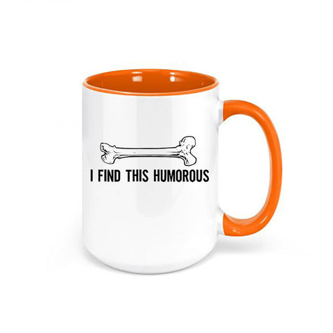 I Find This Humorous Coffee Cup, Orthopedic Coffee Cup, Gift For Science Teacher, Bone Mug, Science Teacher Mug, Funny Mugs, Orthopedic Mug - Chase Me Tees LLC