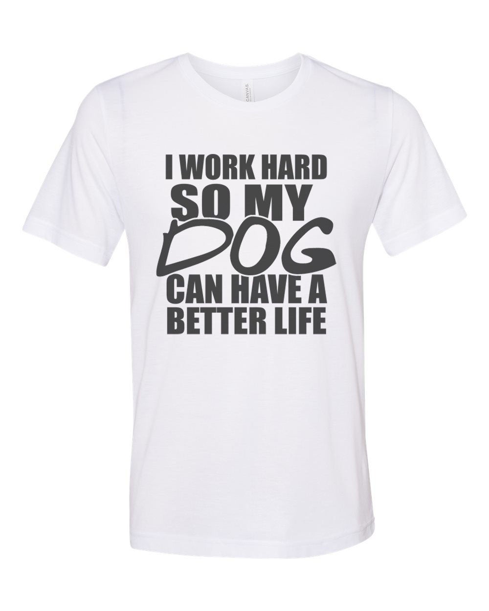 I Work Hard So My Dog Can Have A Better Life, Dog Lover Shirt, Unisex Fit, Dog Mom Shirt, Gift For Dog Owner, Stay At Home Dog, Dog Owner T - Chase Me Tees LLC