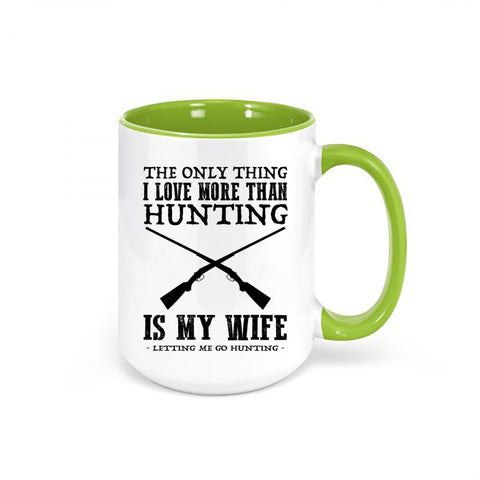 Hunting Mug, The Only Thing I Love More Than Hunting Is My Wife Letting Me Go Hunting, Hunting Coffee Cup, Hunting Cup, Hunting Husband - Chase Me Tees LLC