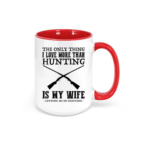 Hunting Mug, The Only Thing I Love More Than Hunting Is My Wife Letting Me Go Hunting, Hunting Coffee Cup, Hunting Cup, Hunting Husband - Chase Me Tees LLC
