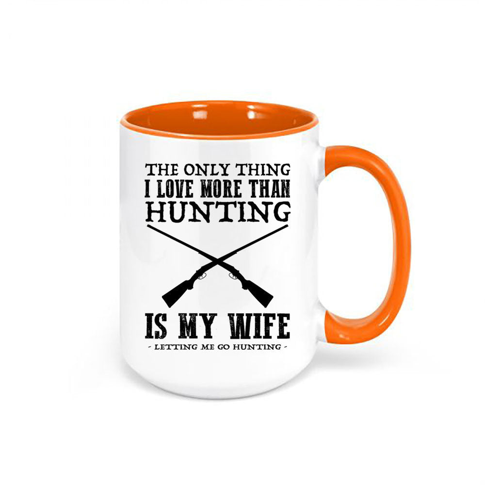 Hunting Mug, The Only Thing I Love More Than Hunting Is My Wife Letting Me Go Hunting, Hunting Coffee Cup, Hunting Cup, Hunting Husband - Chase Me Tees LLC