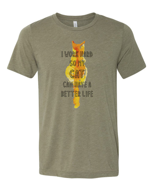 I Work Hard So My Cat Can Have A Better Life, Cat Owner Shirt, Cat Gift, Feline Shirt, Cat Shirt, Gift For Cat Lover, Cat Mom Shirt, Cat Dad - Chase Me Tees LLC