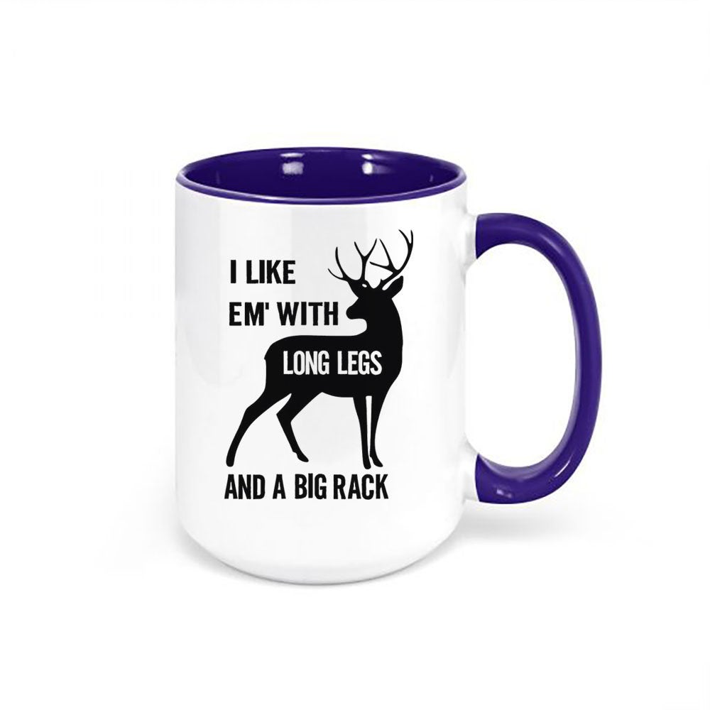 Deer Hunting Mug, I Like Em' With Long Legs And A Big Rack, Hunting Coffee Cup, Gift For Him, Hunting Gift, Gift For Hunter, Bow Hunting Mug - Chase Me Tees LLC